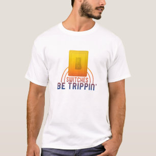 Switches Be Trippin' Electrician Electrical Engine T-Shirt