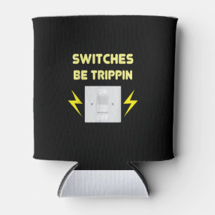 Switches Be Trippin - Electrician Gift Can Cooler