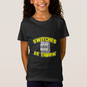 Switches Be Trippin Electrician Gift T-Shirt