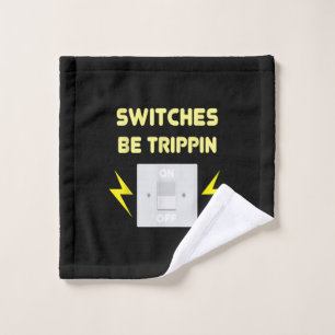 Switches Be Trippin  - Electrician Gift Wash Cloth