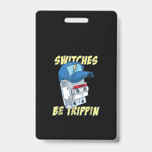 Switches Be Trippin Electrician Men Funny ID Badge