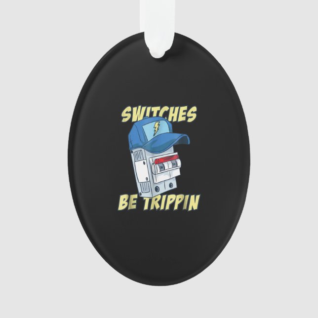 Switches Be Trippin  Electrician  Men Funny Ornament (Front)