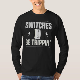 Switches Be Trippin Electrician Pun Fuse Box T-Shirt