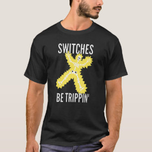 Switches Be Trippin Electrician S Funny 2 T-Shirt