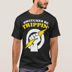 Switches be Trippin Electrician Switches be Trippi T-Shirt