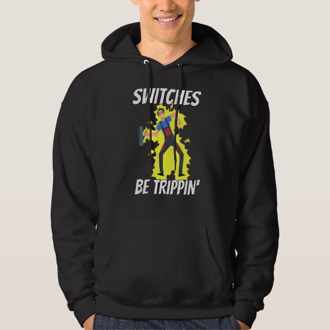 Switches Be Trippin Electrician Tee  Funny 1 (Front)