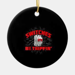 Switches Be Trippin Funny Electrician Gift Ceramic Tree Decoration