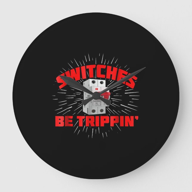 Switches Be Trippin Funny Electrician Gift Large Clock (Front)