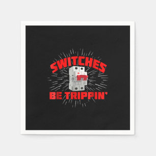 Switches Be Trippin Funny Electrician Gift Napkin