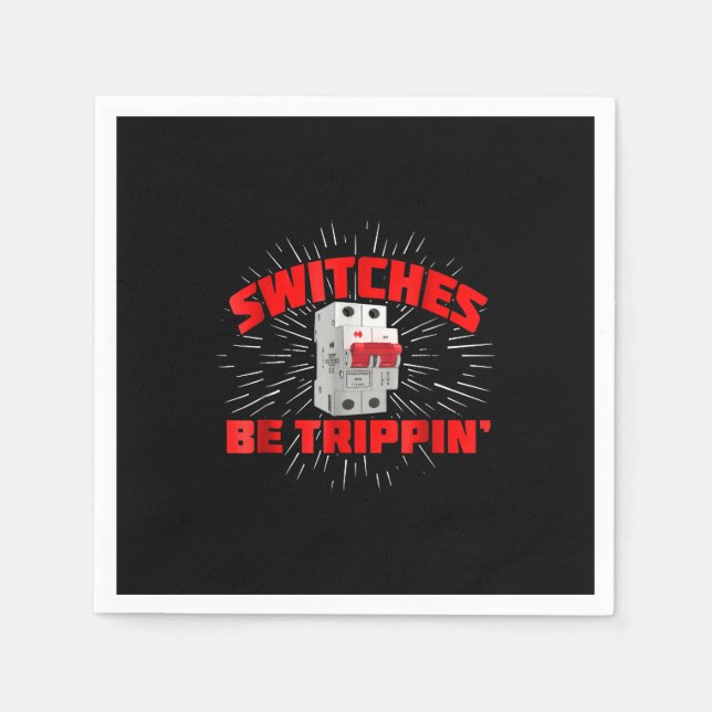 Switches Be Trippin Funny Electrician Gift Napkin (Front)