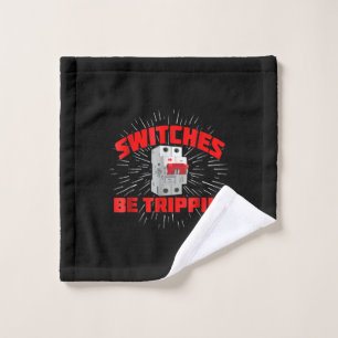Switches Be Trippin Funny Electrician Gift Wash Cloth