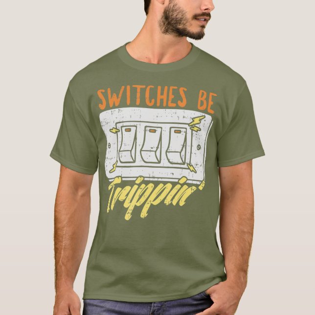 Switches Be Trippin T-Shirt (Front)