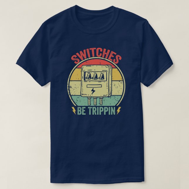 Switches Be Trippin Vintage Funny Electrician T-Shirt (Design Front)
