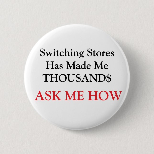 Switching Stores Has Made Me THOUSAND$ 6 Cm Round Badge (Front)