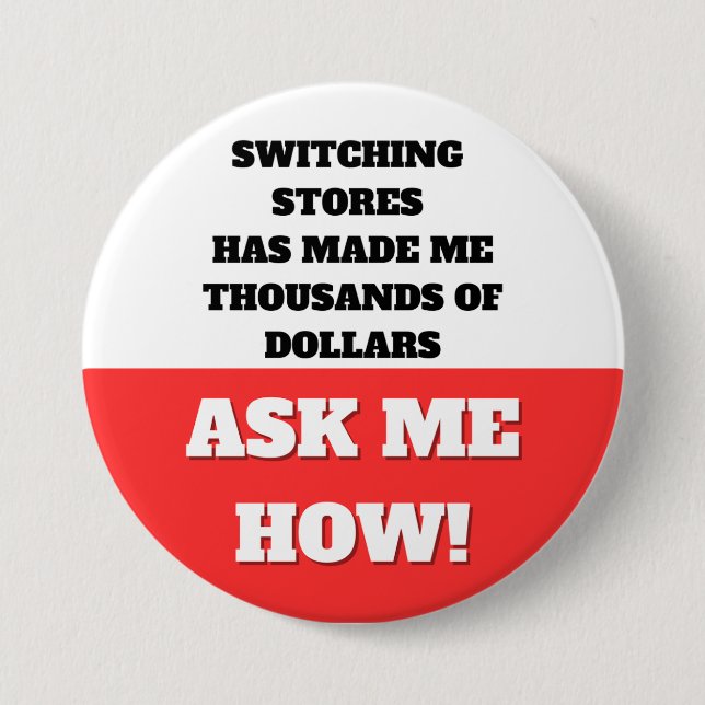SWITCHING STORES HAS MADE ME THOUSANDS OF DOLLARS 7.5 CM ROUND BADGE (Front)