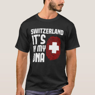 Switzerland It s In My DNA Swiss T-Shirt