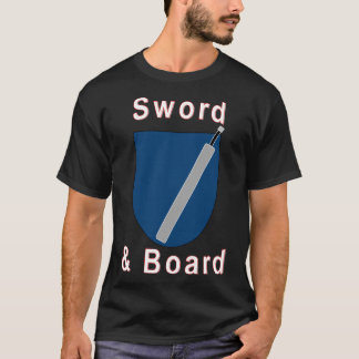 Sword and Board. The classic fighter combo. T-Shirt