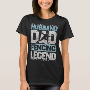 Sword Battle Husband Dad Fencing Legend Fencing Me T-Shirt