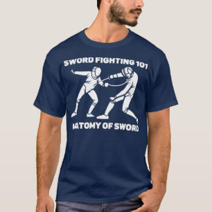 Sword Fighting 101 Anatomy of A Sword Fencing Love T-Shirt
