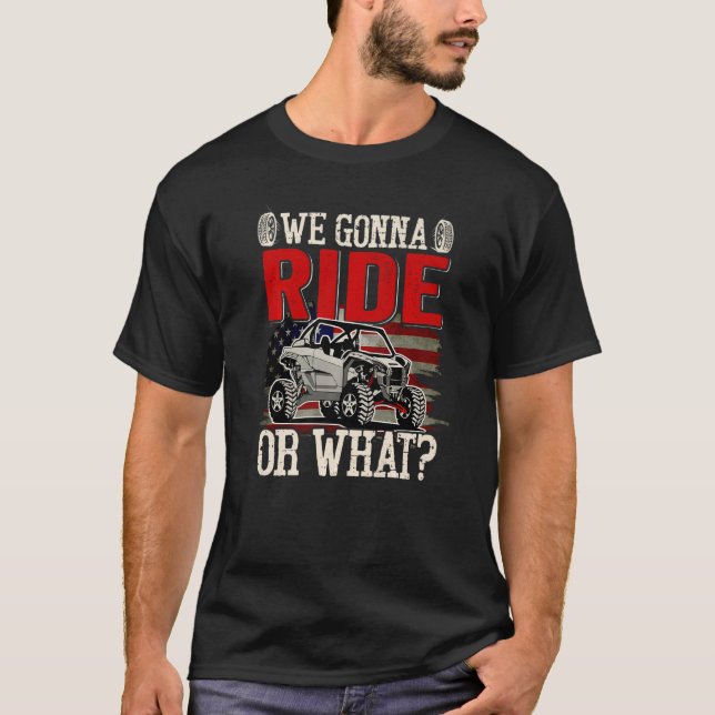 SXS Rider US Flag We Gonna Ride Or What Offroad UT T-Shirt (Front)