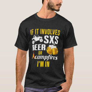 SXS UTV If It Involves SXS Beer Or Campfire I m In T-Shirt