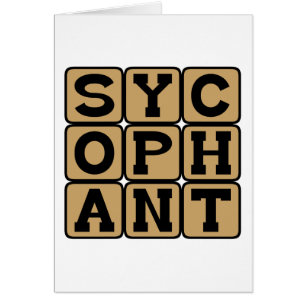 Sycophant, Yes Man or Brown Noser
