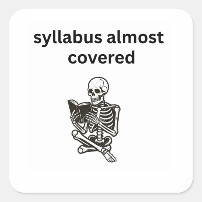 Syllabus Almost Covered Funny Skeleton Custom Stic Square Sticker (Front)
