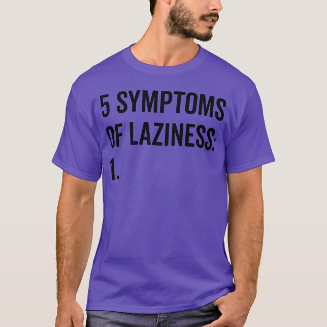 Symptoms Of Laziness Funny Quote funny T-Shirt (Front)