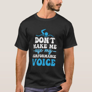 Sync Swimming Don't Make Me Use My Performance Voi T-Shirt
