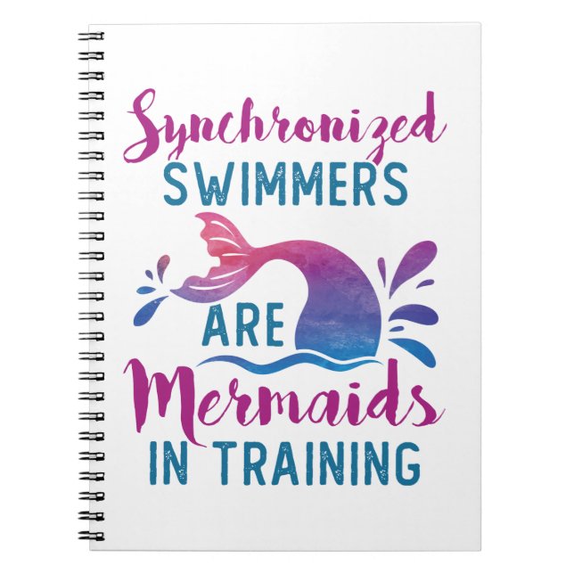 Synchronised Swimmers Are Mermaids In Training Notebook (Front)