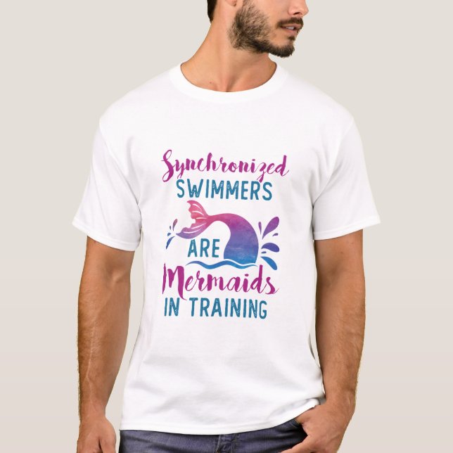 Synchronised Swimmers Are Mermaids In Training T-Shirt (Front)