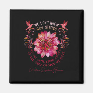 Syndrome Awareness Flower We Don't Know How Strong Magnet