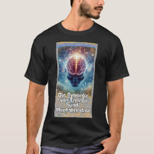 Synergie von Energie und Mentalmedizin T-Shirt