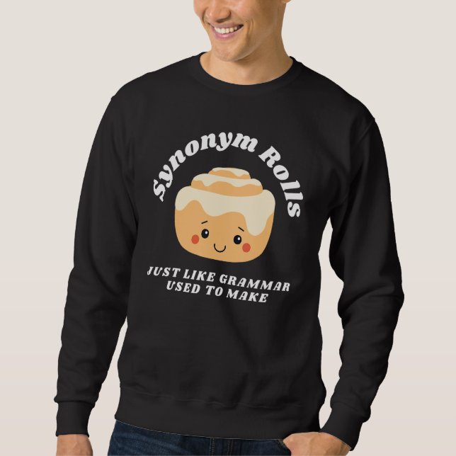 Synonym Rolls Just Like Grammar Used to Make  Engl Sweatshirt (Front)