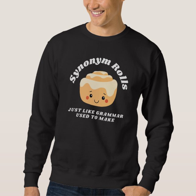 Synonym Rolls Just Like Grammar Used to Make  Engl Sweatshirt (Front)