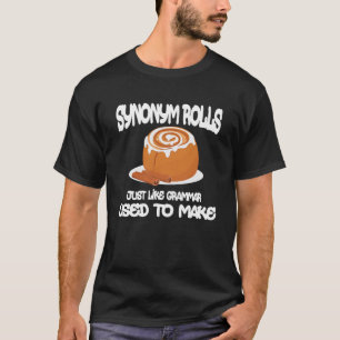Synonym Rolls Just Like Grammar Used To Make Engli T-Shirt