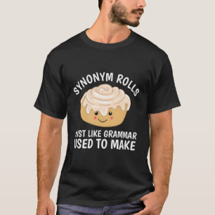 Synonym Rolls Just Like Grammar Used To Make Funny T-Shirt