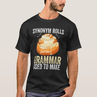 Synonym Rolls Just Like Grammar Used To Make Meme T-Shirt