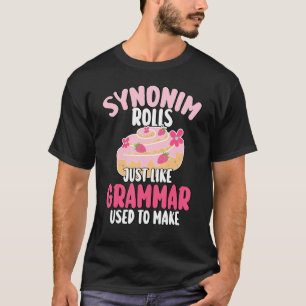 Synonym Rolls Just Like Grammar Used To Make T-Shirt