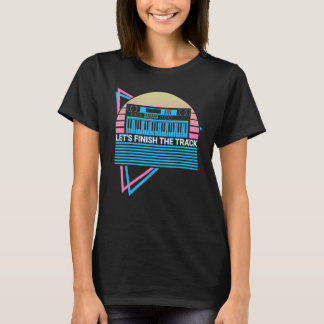 Synthesizer Synth Electronic Musician Let's Finish T-Shirt