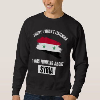Syria Sorry I Wasn't Listening Thinking About Syri Sweatshirt