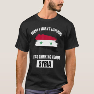 Syria Sorry I Wasn't Listening Thinking About Syri T-Shirt