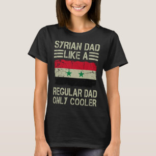 Syrian Dad Like a Regular Dad Only Cooler Funny Da T-Shirt
