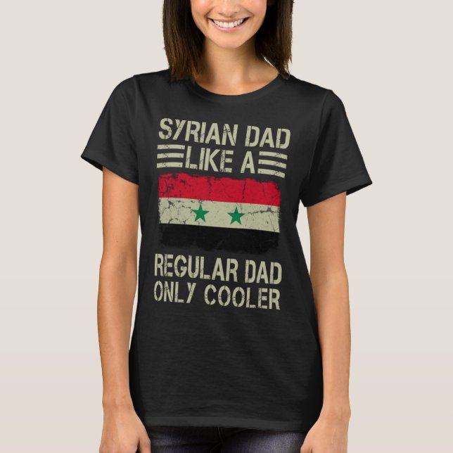 Syrian Dad Like a Regular Dad Only Cooler Funny Da T-Shirt (Front)