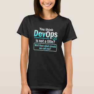 Sys admin and developer for a Cloud devops enginee T-Shirt