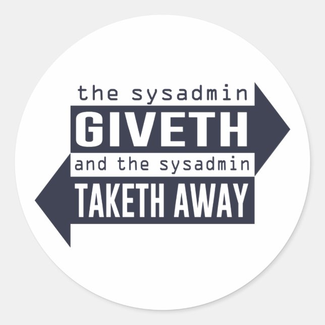 Sysadmin Giveth and Taketh Away Classic Round Sticker (Front)
