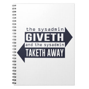 Sysadmin Giveth and Taketh Away Notebook