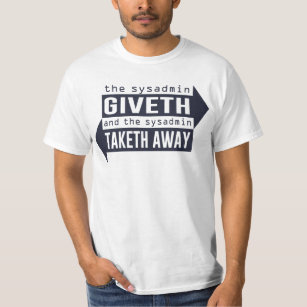 Sysadmin Giveth and Taketh Away T-Shirt