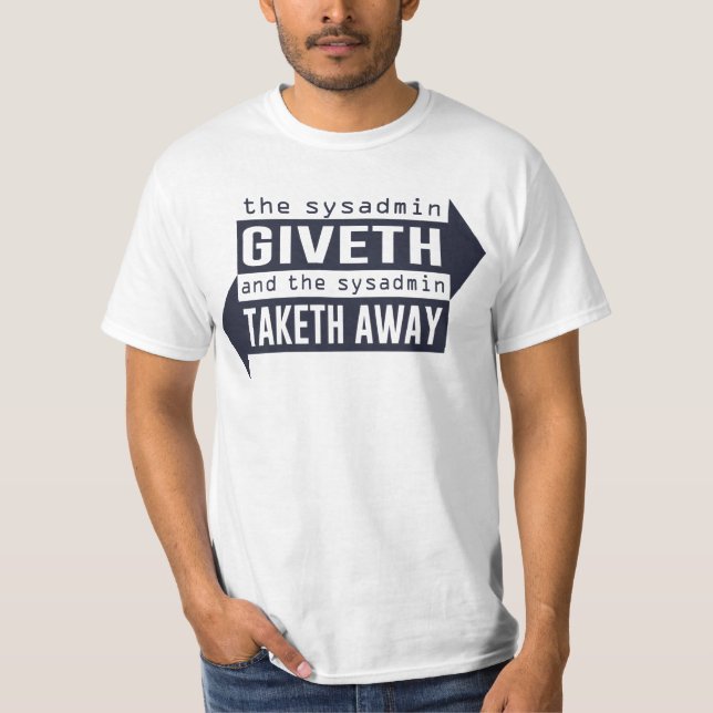 Sysadmin Giveth and Taketh Away T-Shirt (Front)