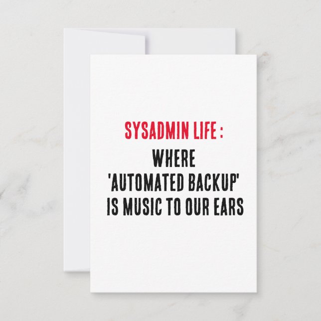 Sysadmin Life Where 'automated backup' is music t Thank You Card (Front)